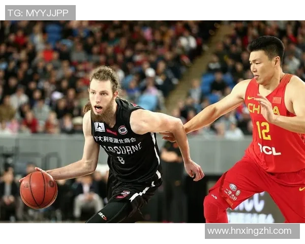 中国男篮迎战墨尔本联队展现实力与风采的精彩对决
